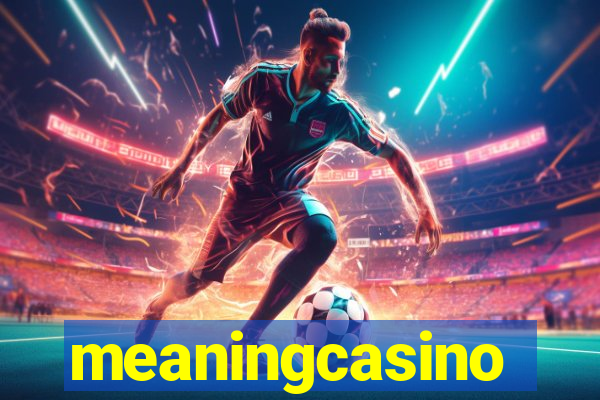 meaningcasino