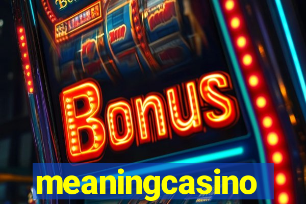 meaningcasino