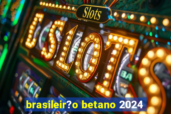 brasileir?o betano 2024