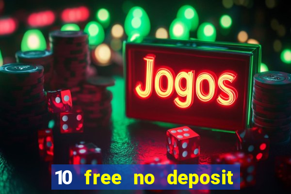 10 free no deposit bonus casino