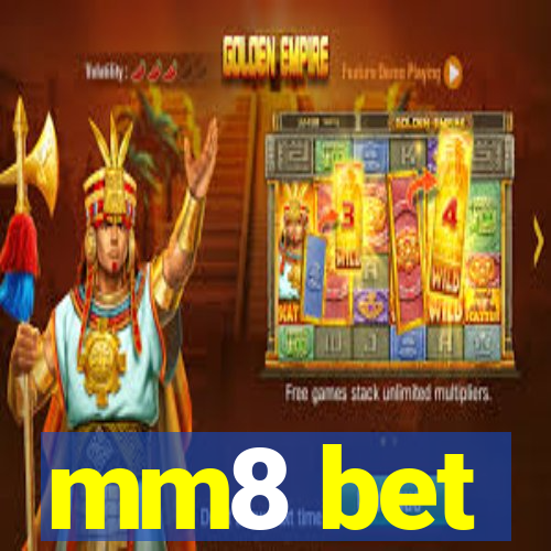 mm8 bet