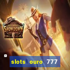 slots ouro 777 paga mesmo