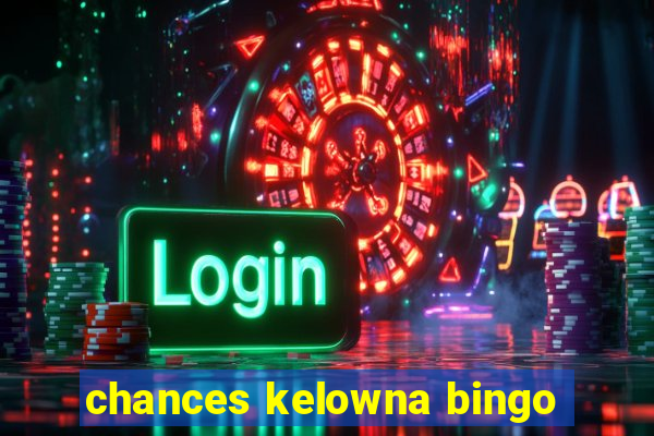 chances kelowna bingo