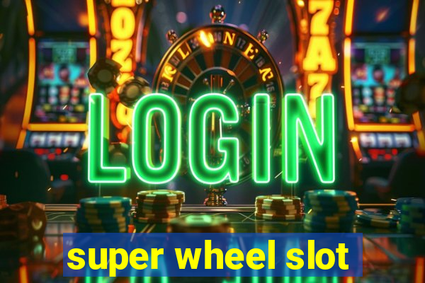 super wheel slot