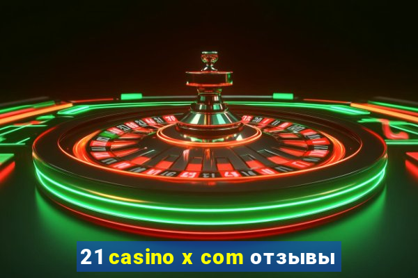 21 casino x com отзывы