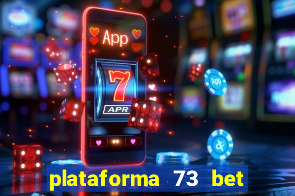 plataforma 73 bet 茅 confi谩vel