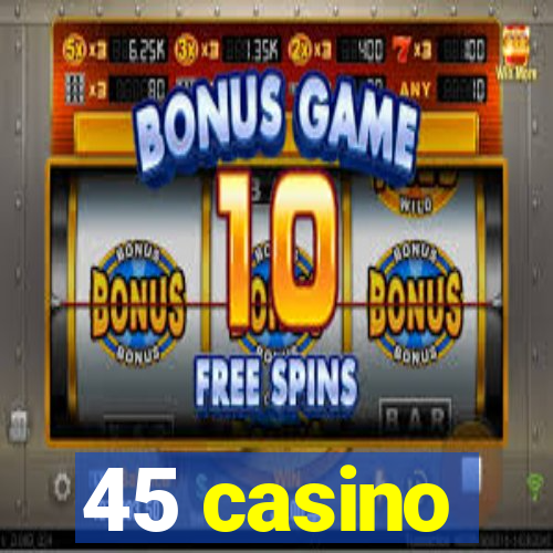 45 casino