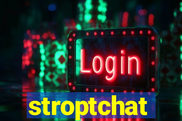 stroptchat