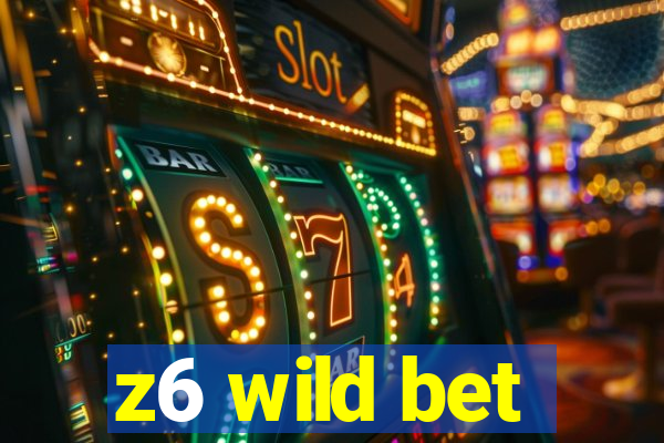 z6 wild bet