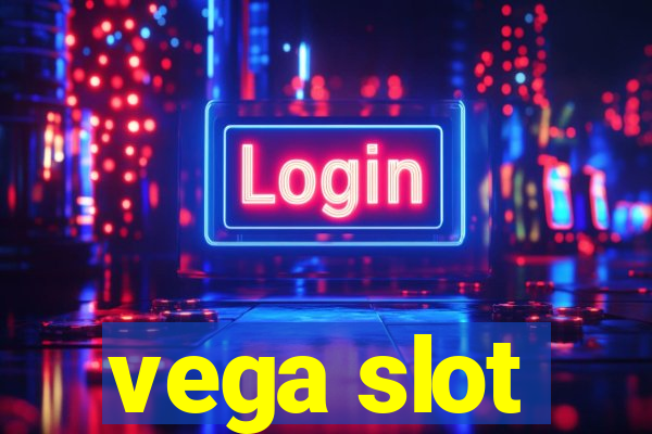 vega slot