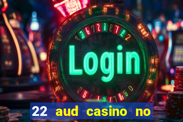 22 aud casino no deposit bonus