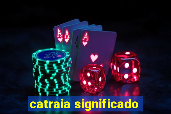 catraia significado