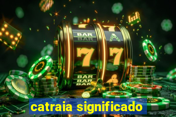 catraia significado