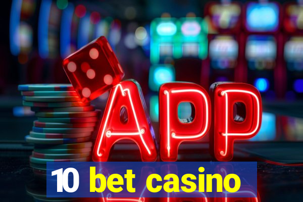 10 bet casino