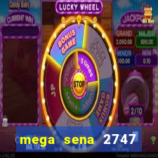 mega sena 2747 giga sena