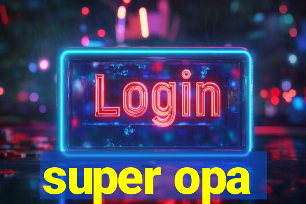 super opa