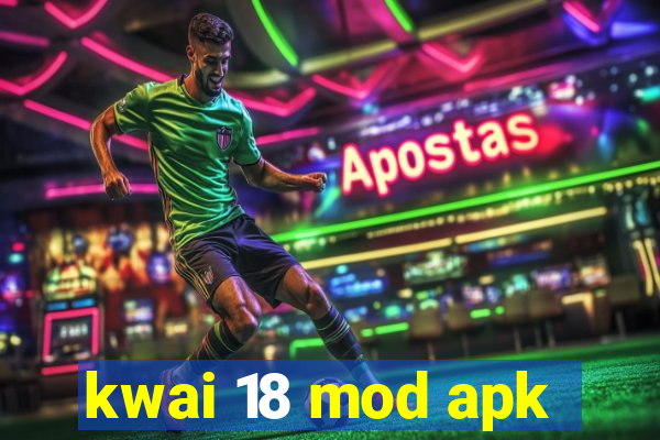 kwai 18 mod apk