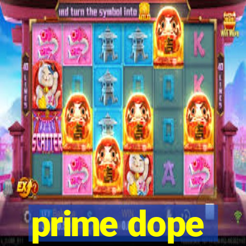 prime dope