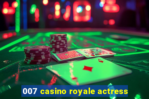 007 casino royale actress