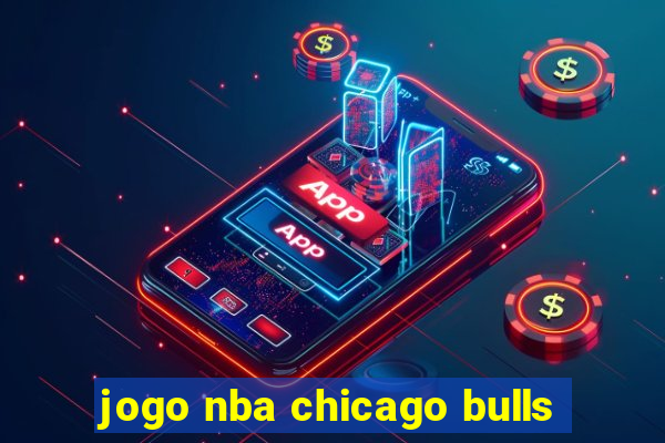 jogo nba chicago bulls