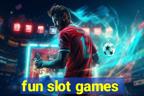 fun slot games