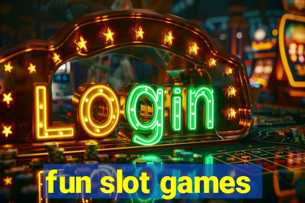 fun slot games