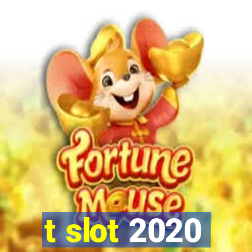 t slot 2020