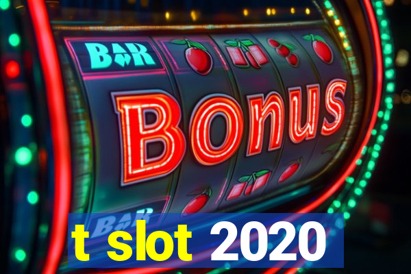 t slot 2020