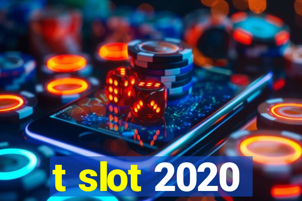 t slot 2020