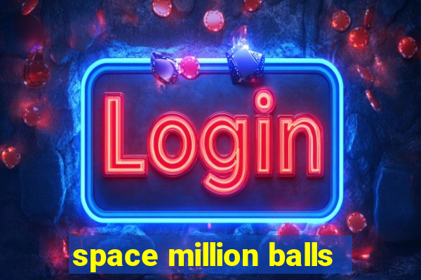 space million balls