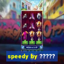 speedy by ?????