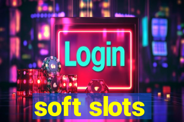 soft slots