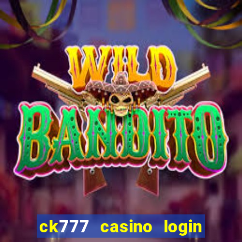 ck777 casino login register philippines