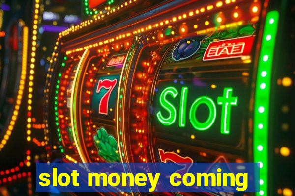 slot money coming