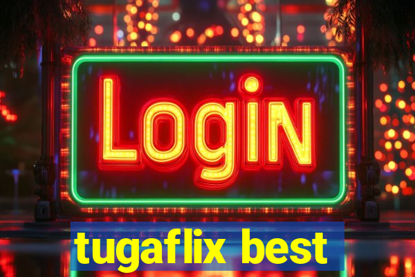 tugaflix best