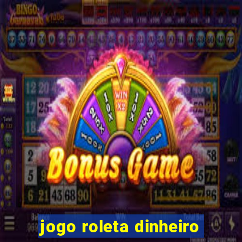 jogo roleta dinheiro