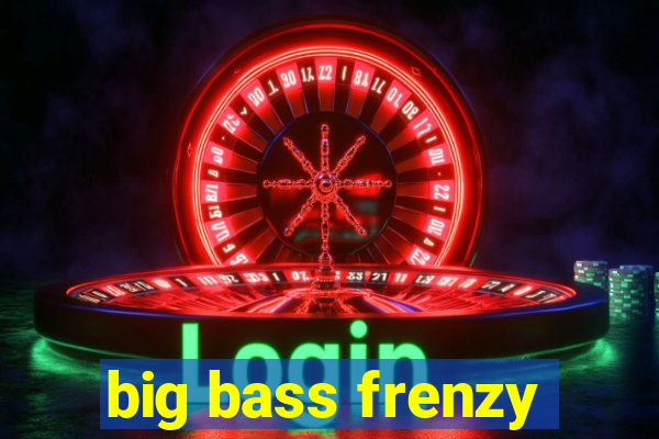 big bass frenzy