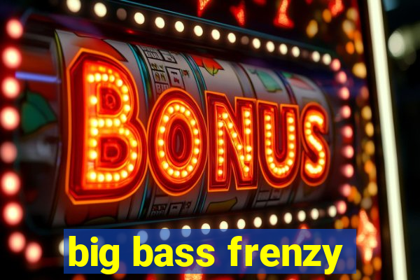 big bass frenzy