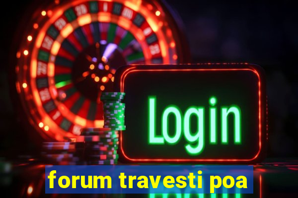 forum travesti poa