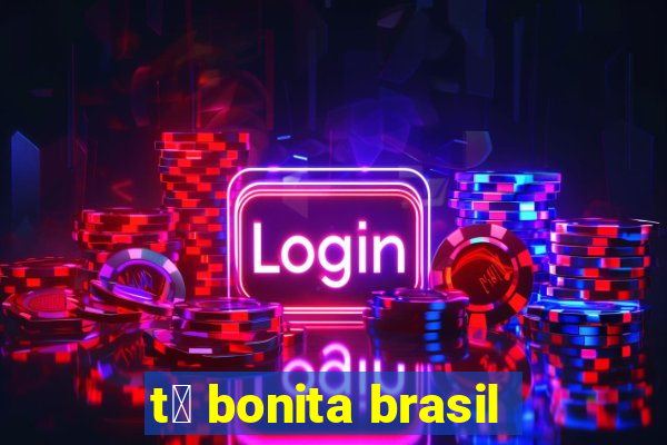 t谩 bonita brasil