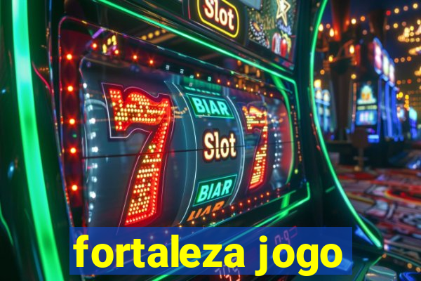 fortaleza jogo