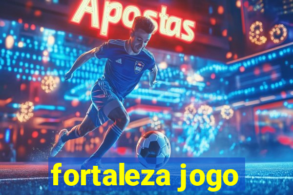 fortaleza jogo