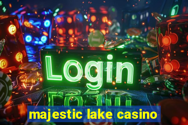 majestic lake casino