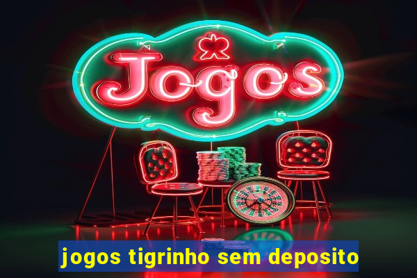 jogos tigrinho sem deposito