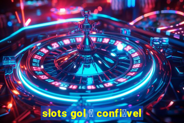 slots gol 茅 confi谩vel