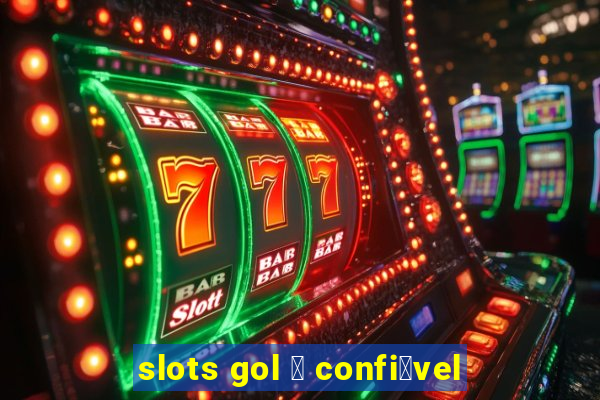 slots gol 茅 confi谩vel