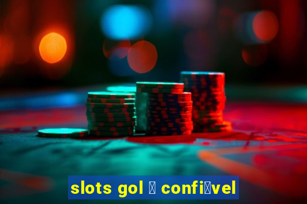 slots gol 茅 confi谩vel