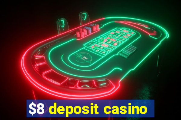 $8 deposit casino