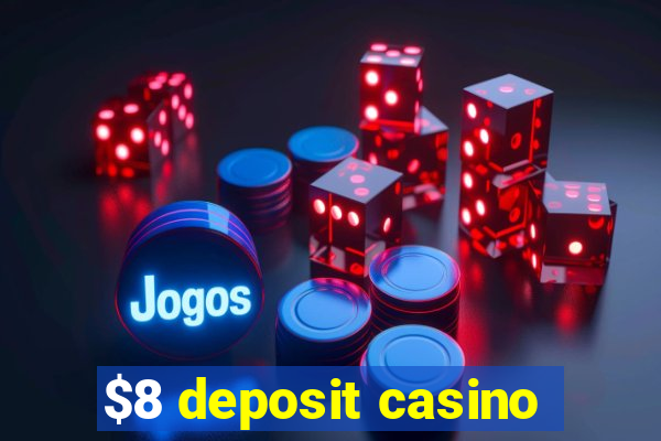 $8 deposit casino