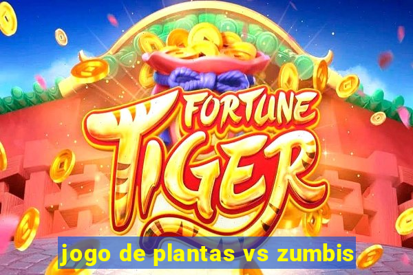 jogo de plantas vs zumbis